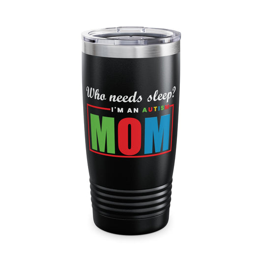 Autism Mom Tumbler | 20oz Insulated Drinkware | Unique Gift for Parents | Who Needs Sleep | Pride & Awareness